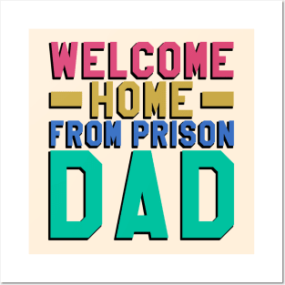 Welcome Home From Prison Dad Posters and Art